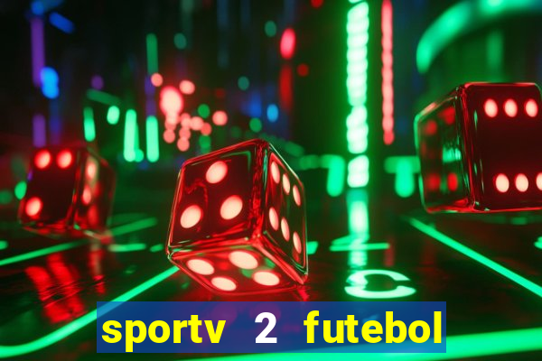 sportv 2 futebol play hd